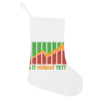 Is It Monday Yet Funny Stock Market Trading Holiday Stocking | Artistshot