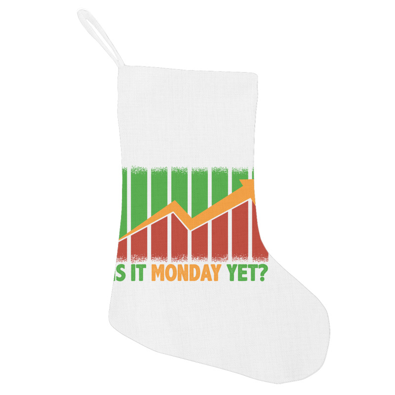 Is It Monday Yet Funny Stock Market Trading Holiday Stocking | Artistshot