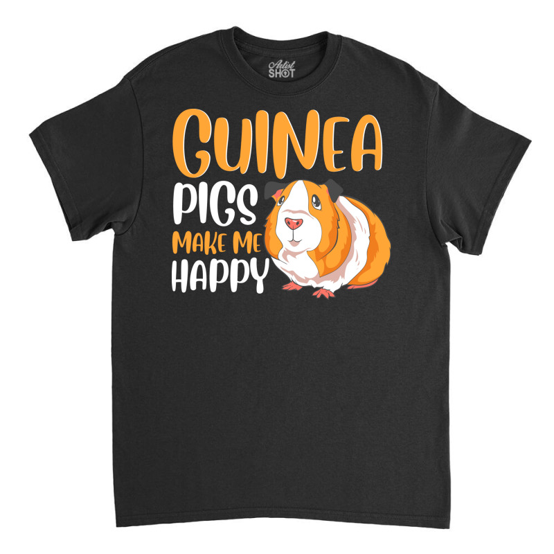 Guinea Pigs Make Me Happy Adorable Pet Guinea Pig Classic T-shirt | Artistshot