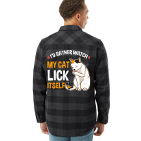 Funny I D Rather Watch My Cat Lick Itself Lover Flannel Shirt | Artistshot