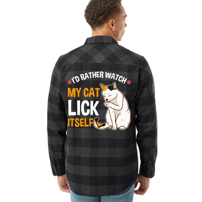 Funny I D Rather Watch My Cat Lick Itself Lover Flannel Shirt by the perfect present | Artistshot