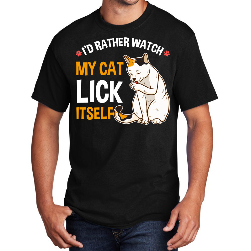 Funny I D Rather Watch My Cat Lick Itself Lover Basic T-shirt by the perfect present | Artistshot