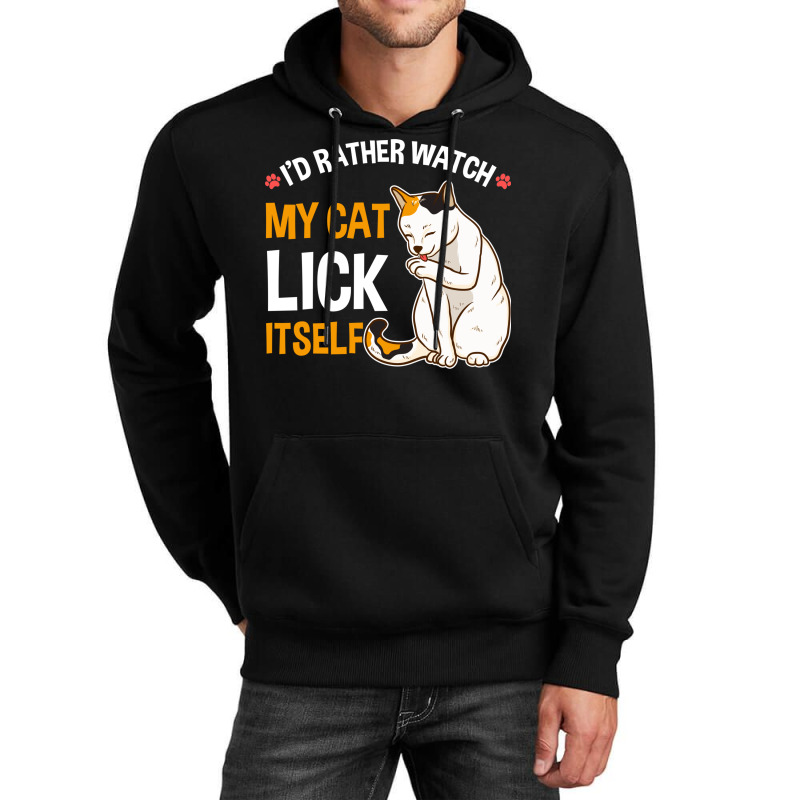 Funny I D Rather Watch My Cat Lick Itself Lover Unisex Hoodie by the perfect present | Artistshot