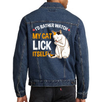 Funny I D Rather Watch My Cat Lick Itself Lover Men Denim Jacket | Artistshot