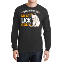 Funny I D Rather Watch My Cat Lick Itself Lover Long Sleeve Shirts | Artistshot