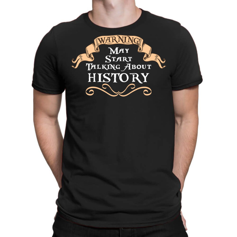 Warning! May Start Talking About History For Histo T-shirt | Artistshot