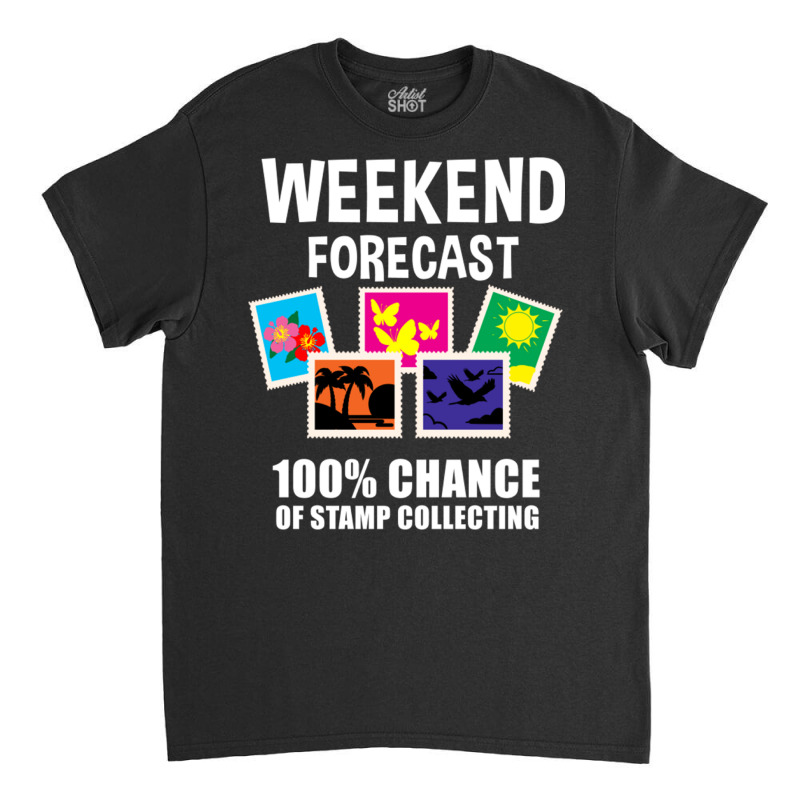 Weekend Forecast 100  Chance Of Stamp Collecting F Classic T-shirt by queerappear | Artistshot