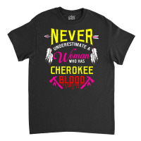 Never Underestimate A Woman Who Has Cherokee Blood Classic T-shirt | Artistshot