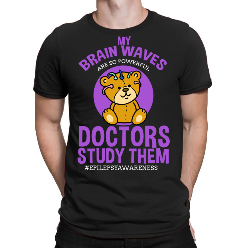 My Brain Waves Are So Powerful Doctors Study Them T-shirt | Artistshot