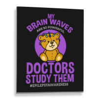 My Brain Waves Are So Powerful Doctors Study Them Metal Print Vertical | Artistshot