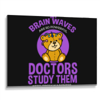 My Brain Waves Are So Powerful Doctors Study Them Metal Print Horizontal | Artistshot