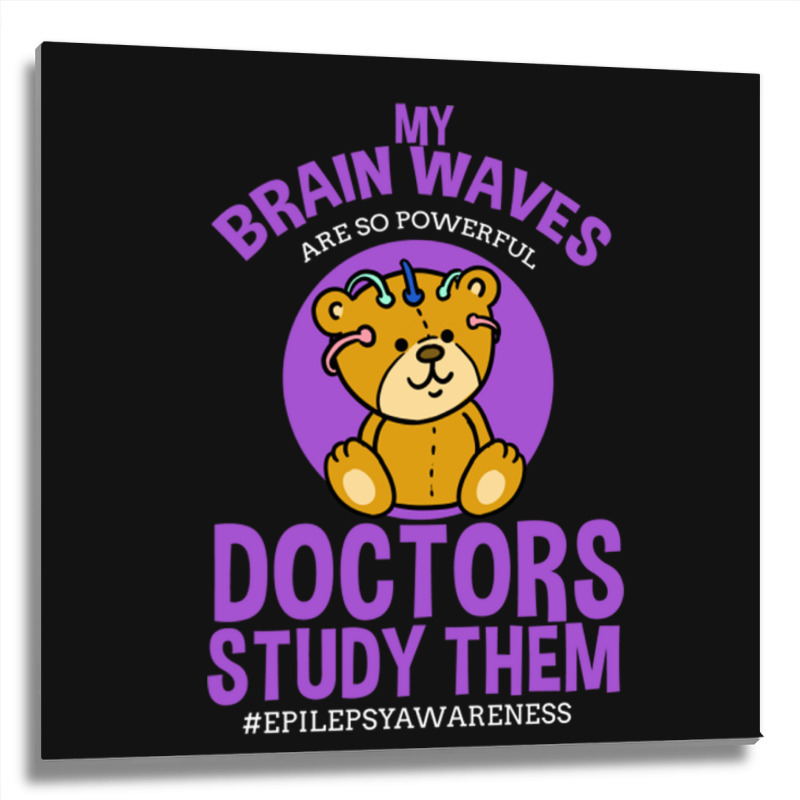 My Brain Waves Are So Powerful Doctors Study Them Metal Print Square | Artistshot