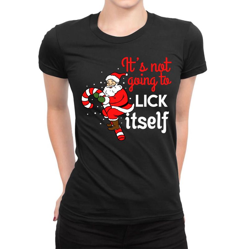 It S Not Going To Lick Itself For Christmas Season Ladies Fitted T-Shirt by queerappear | Artistshot