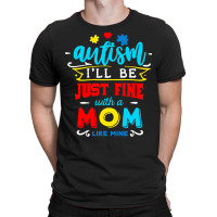 Autism Awareness T  Shirt I'll Be Just Fine T  Shirt T-shirt | Artistshot