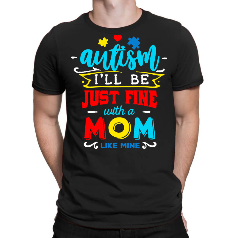 Autism Awareness T  Shirt I'll Be Just Fine T  Shirt T-Shirt by joanie38206 | Artistshot