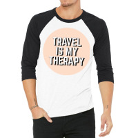 Travel Is My Therapy 3/4 Sleeve Shirt | Artistshot