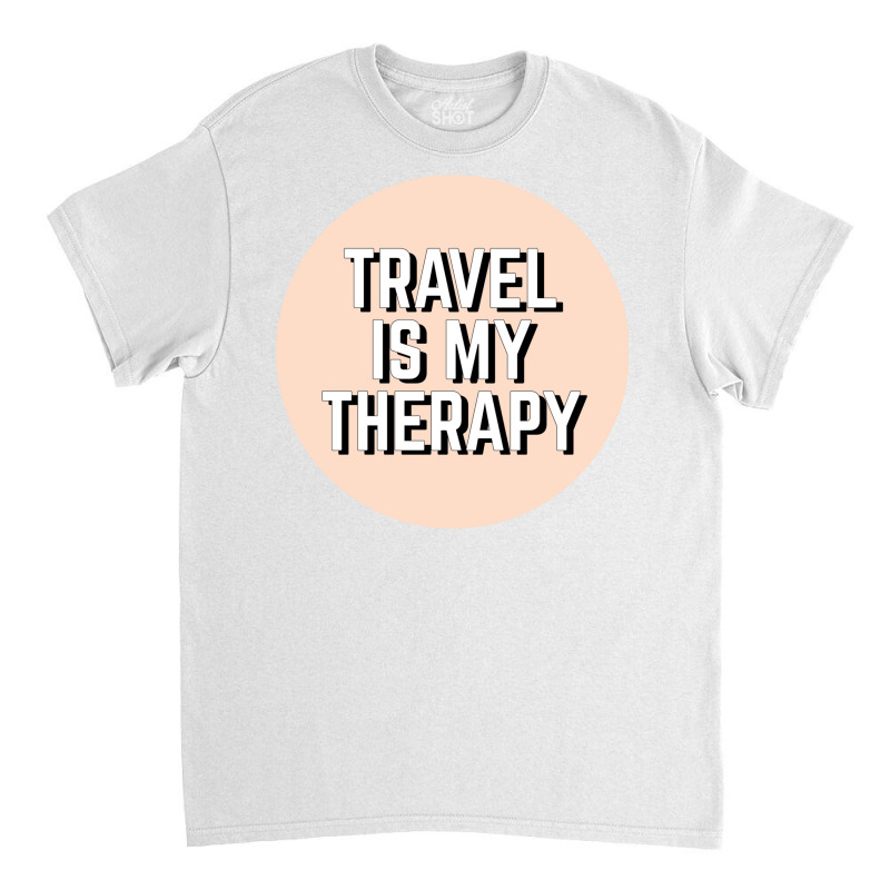 Travel Is My Therapy Classic T-shirt by Delique | Artistshot