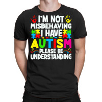 Autism Awareness T  Shirt I'm Not Misbehaving I Have Autism Autistic A T-shirt | Artistshot