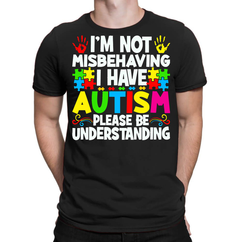 Autism Awareness T  Shirt I'm Not Misbehaving I Have Autism Autistic A T-Shirt by joanie38206 | Artistshot