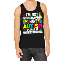 Autism Awareness T  Shirt I'm Not Misbehaving I Have Autism Autistic A Tank Top | Artistshot