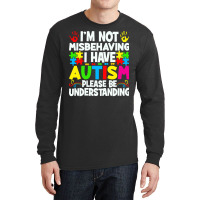 Autism Awareness T  Shirt I'm Not Misbehaving I Have Autism Autistic A Long Sleeve Shirts | Artistshot