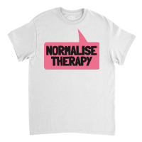 Normalise Therapy   Mental Health Matters Classic T-shirt | Artistshot