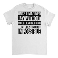 Day Without Model Engineering Classic T-shirt | Artistshot