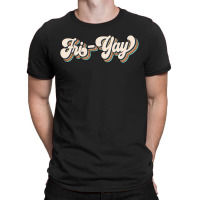 Fri Yay T-shirt | Artistshot