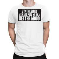 Better Mood With Synthesizer T-shirt | Artistshot