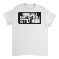 Better Mood With Synthesizer Classic T-shirt | Artistshot