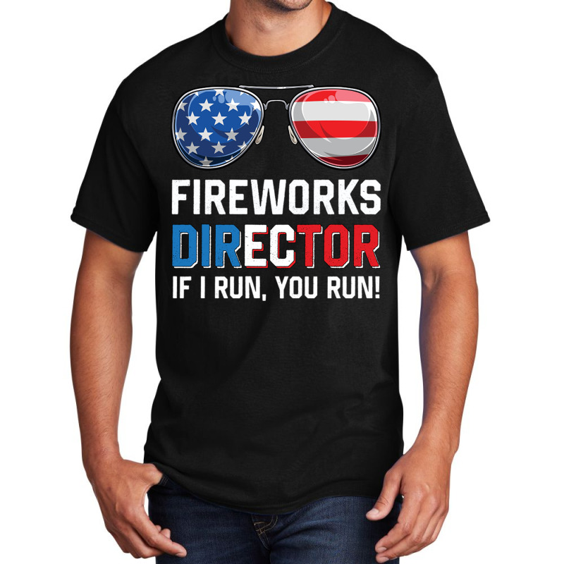 Fireworks Director If I Run You Run Funny 4th Of J Basic T-shirt by Ziz | Artistshot