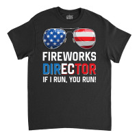 Fireworks Director If I Run You Run Funny 4th Of J Classic T-shirt | Artistshot