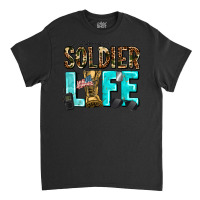 Soldier  Life Classic T-shirt | Artistshot