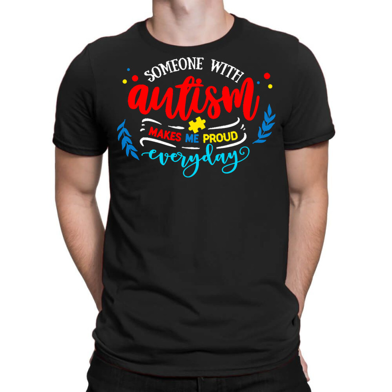 Autism Awareness T  Shirt Someone With Autism Makes Me Proud T  Shirt T-Shirt by joanie38206 | Artistshot