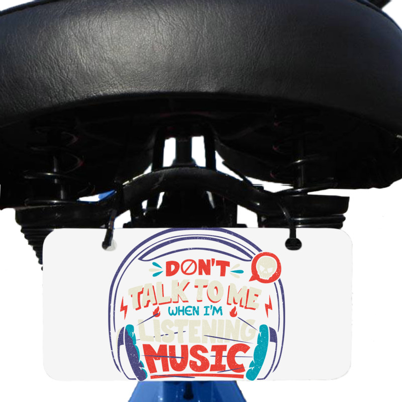 Don T Talk To Me I M Listening To Music Bicycle License Plate | Artistshot