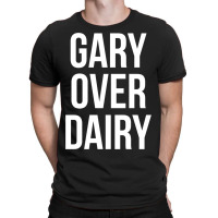 Gary Over Dairy T-shirt | Artistshot