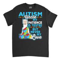 Autism Day T  Shirt Autism Uncle My Patience Is Tested But Never My Lo Classic T-shirt | Artistshot