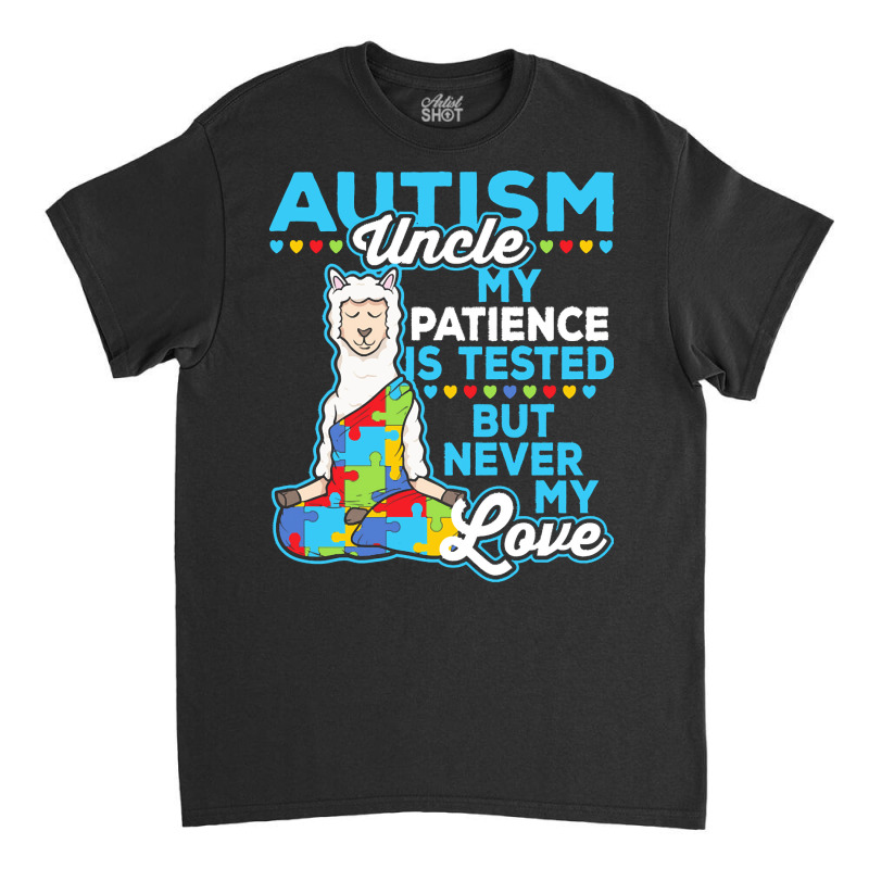 Autism Day T  Shirt Autism Uncle My Patience Is Tested But Never My Lo Classic T-shirt by joanie38206 | Artistshot