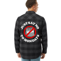 Just Say No To Mondays Flannel Shirt | Artistshot