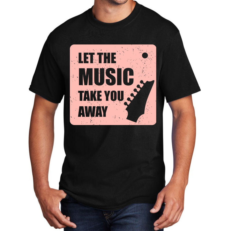 Let The Music Take The Away Basic T-shirt | Artistshot