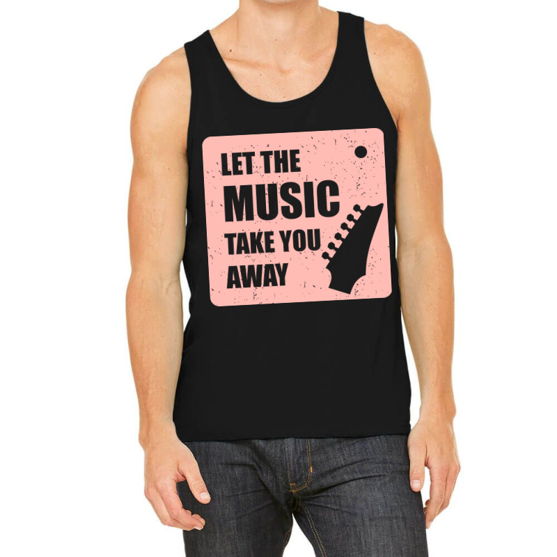 Let The Music Take The Away Tank Top | Artistshot