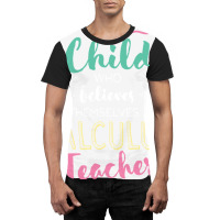 Great Calculus Teacher Who Believed   Appreciation Graphic T-shirt | Artistshot