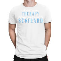 I Don T Need Therapy I Just Need To Go To Scotland T-shirt | Artistshot