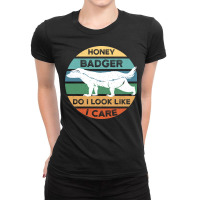 Honey Badger Badger Don T Care Do I Look Like I Ca Ladies Fitted T-shirt | Artistshot