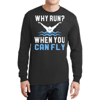 Funny Swimming Why Run When You Can Fly Sw Long Sleeve Shirts | Artistshot