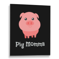 Cute Pig Momma Girl Pet Piglet Owner Mommy Mama Metal Print Vertical | Artistshot