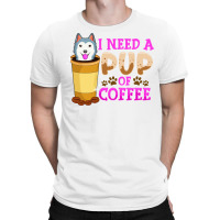 Cute   Funny I Need A Pup Of Coffee Puppy Pun T-shirt | Artistshot