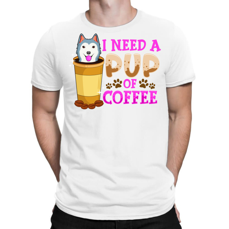 Cute   Funny I Need A Pup Of Coffee Puppy Pun T-shirt | Artistshot