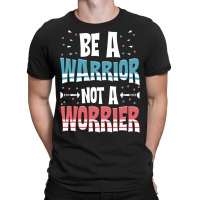 Be A Warrior Not A Worrier Motivational Pun T-shirt | Artistshot