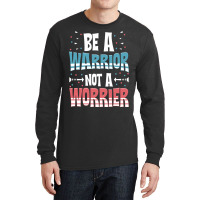 Be A Warrior Not A Worrier Motivational Pun Long Sleeve Shirts | Artistshot